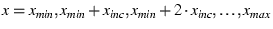 \( x = x_{min}, x_{min} + x_{inc}, x_{min} + 2 \cdot x_{inc}, \ldots, x_{max} \)