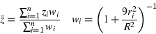 \begin{displaymath}
\bar{z} = \frac{\sum_{i=1}^{n} z_{i} w_{i}}{\sum_{i=1}^{n} w...
...d
w_{i} =
\left( 1 + \frac{9 r_{i}^{2}}{R^{2}} \right) ^{-1} \end{displaymath}